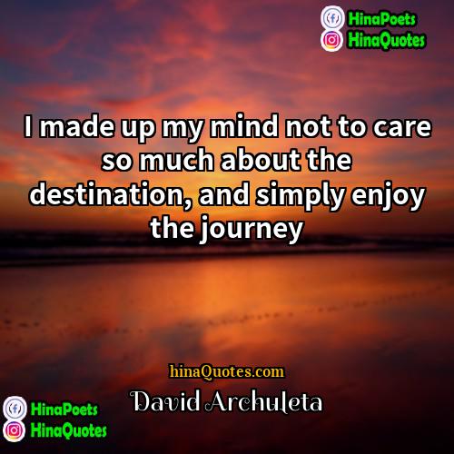 David Archuleta Quotes | I made up my mind not to